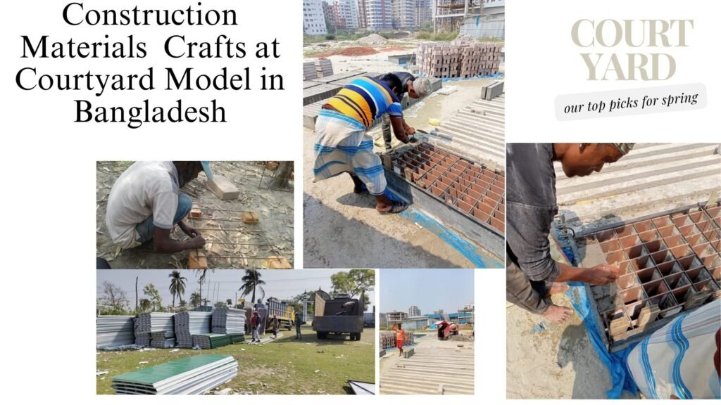 🧱 Construction Materials Crafts at Courtyard Model in Bangladesh Empowering Local Hands to Build the Future
