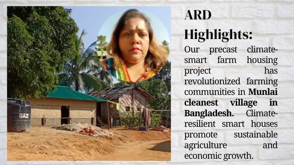 🌱 ARD Highlights Empowering Climate-Smart Living Across Rural Bangladesh Our precast climate-smart farm housing initiative has transformed the way rural communities live and farm — beginning with Munlai, recognized as one of the cleanest villages in Bangladesh.
